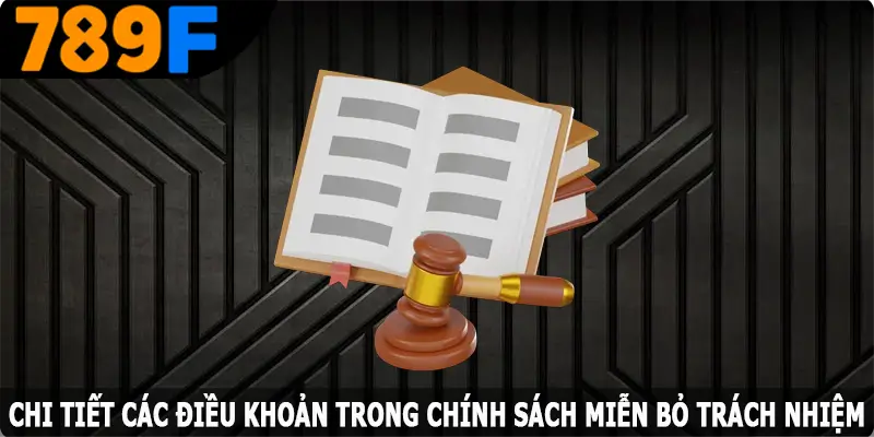 Chi tiết các điều khoản trong chính sách miễn bỏ trách nhiệm Chi tiết các điều khoản trong chính sách miễn bỏ trách nhiệm