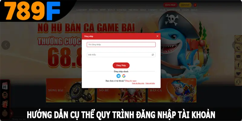 Hướng dẫn cụ thể quy trình đăng nhập tài khoản 789F Hướng dẫn cụ thể quy trình đăng nhập tài khoản 789F