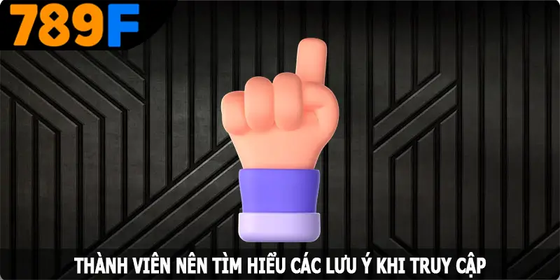 Thành viên nên tìm hiểu các lưu ý khi truy cập Thành viên nên tìm hiểu các lưu ý khi truy cập