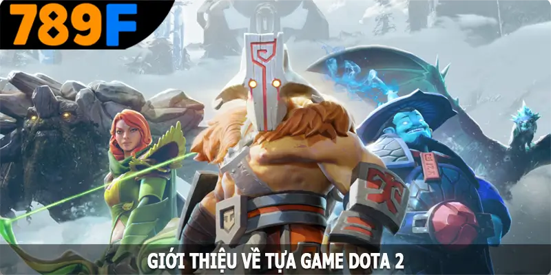 Giới thiệu về tựa game Dota 2 Giới thiệu về tựa game Dota 2