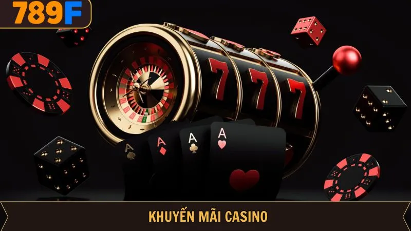 Khuyến Mãi Casino - Chương Trình Ưu Đãi Giá Trị Tại 789F 4 Khuyến Mãi Casino - Chương Trình Ưu Đãi Giá Trị Tại 789F