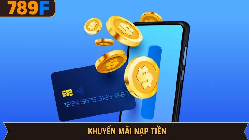 Khuyến Mãi Nạp 789F - Tham Gia Thả Ga, Không Lo Về Vốn 7 Khuyến Mãi Nạp Tiền 789F - Đặt Cược Thả Ga, Không Lo Về Vốn