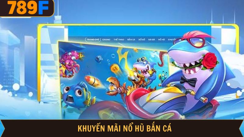 Khuyến Mãi Nổ Hũ Bắn Cá 789F: Sự Kiện Cực Khủng Đang Chờ! 6 Khuyến Mãi Nổ Hũ Bắn Cá 789F: Sự Kiện Cực Khủng Đang Chờ!