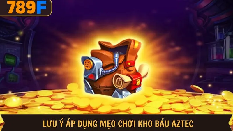 Chú ý để áp dụng mẹo chơi kho báu Aztec hiệu quả Chú ý để áp dụng mẹo chơi kho báu Aztec hiệu quả