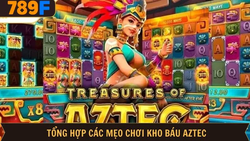Chia sẻ mẹo chơi kho báu Aztec săn thưởng khủng Chia sẻ mẹo chơi kho báu Aztec săn thưởng khủng