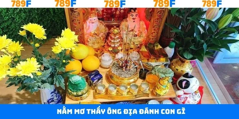 Nằm Mơ Thấy Ông Địa Đánh Con Gì - Giải Mã Cùng 789F 1 Nằm Mơ Thấy Ông Địa Đánh Con Gì - Giải Mã Cùng 789F