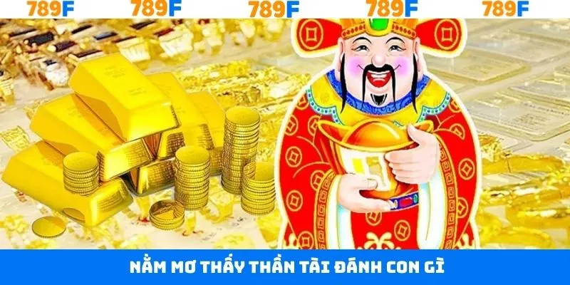Nằm Mơ Thấy Thần Tài Đánh Con Gì Và Có Điềm Lành Hay Dữ? 2 Nằm Mơ Thấy Thần Tài Đánh Con Gì Và Có Điềm Lành Hay Dữ?