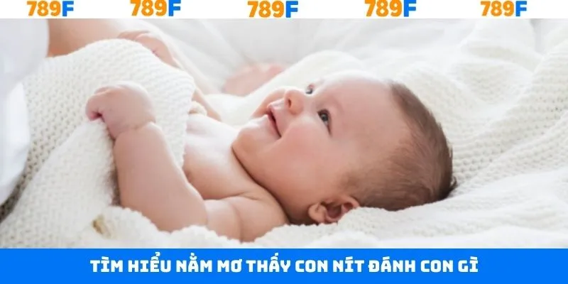Nằm Mơ Thấy Quan Tài Đánh Con Gì Trúng Đậm Tại 789F 10 Khám phá tổng quan chủ đề nằm mơ thấy con nít đánh con gì